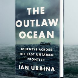 The Outlaw Ocean: Journeys Across the Last Untamed Frontier